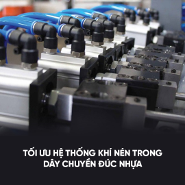 Tối ưu hệ thống khí nén trong dây chuyền đúc nhựa: Giải pháp giảm rò rỉ và tăng hiệu suất năng lượng