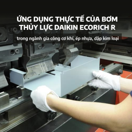 Ứng dụng thực tế của bơm thủy lực Daikin Ecorich R trong ngành gia công cơ khí, ép nhựa, dập kim loại