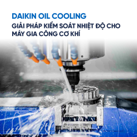 Thiết bị làm mát dầu trong sản xuất Daikin Oil Cooling  - Giải pháp kiểm soát nhiệt độ cho máy gia công cơ khí