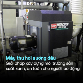 Thiết bị thu hồi sương dầu - Giải pháp xây dựng môi trường sản xuất xanh, an toàn cho người lao động
