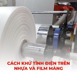 Cách khử tĩnh điện trên nhựa, film màng, cuộn màng
