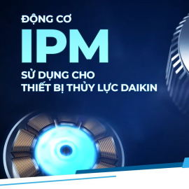 Động cơ IPM hiệu suất cao - Công nghệ tiết kiệm năng lượng của bộ nguồn thủy lực Daikin