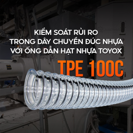 Kiểm soát rủi ro trong dây chuyền đúc nhựa với ống dẫn hạt nhựa Toyox TPE100C