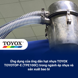 Ứng dụng của ống dẫn hạt nhựa TOYOX TOYOTOP-E (TPE100C) trong ngành ép nhựa và sản xuất bao bì