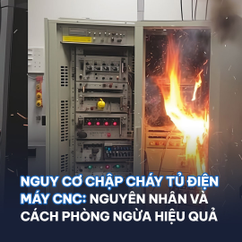 Nguy cơ chập cháy tủ điện CNC: Nguyên nhân và cách phòng ngừa hiệu quả