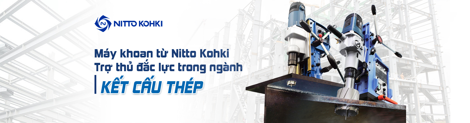 Máy khoan từ Nitto - Công cụ hỗ trợ đắc lực cho ngành kết cấu thép