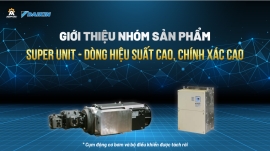 GIỚI THIỆU NHÓM SẢN PHẨM SUPER UNIT - DÒNG HIỆU SUẤT CAO