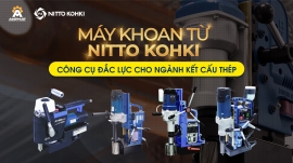 Máy khoan từ Nitto - Công cụ hỗ trợ đắc lực cho ngành kết cấu thép